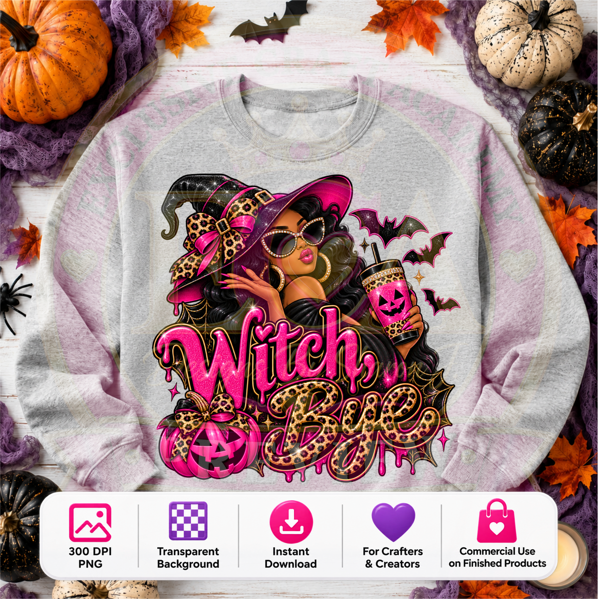 Witch Bye Halloween PNG Digital Download | Sassy Witch Sublimation DTF Design