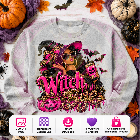 Witch Bye Halloween PNG Digital Download | Sassy Witch Sublimation DTF Design